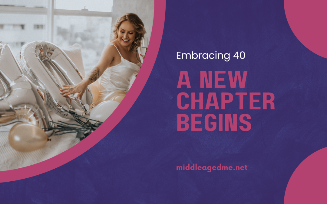 Embracing 40: A New Chapter Begins